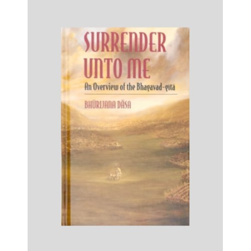 Surrender Unto Me – An Overview Of The Bhagavad Gita