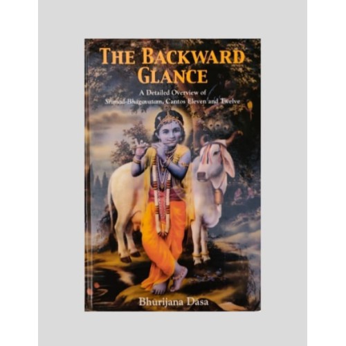 The Backward Glance – Srimad-Bhagavatam Cantos Eleven and Twelve